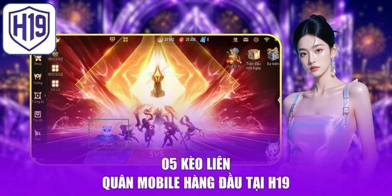 05 kèo Liên Quân Mobile hàng đầu tại H19