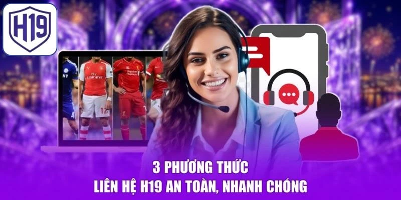3 phương thức liên hệ H19 an toàn, nhanh chóng
