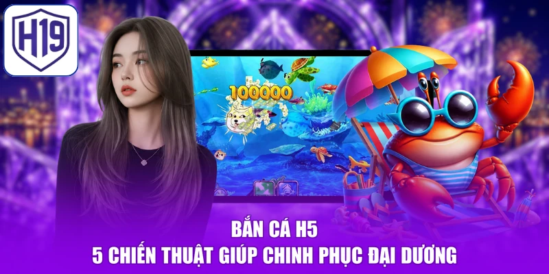 Bắn Cá H5 - 5 Chiến Thuật Giúp Chinh Phục Đại Dương