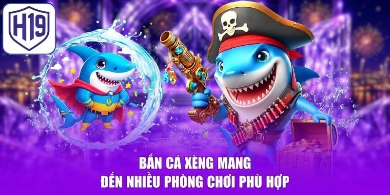 Bắn cá xèng mang đến nhiều phòng chơi phù hợp