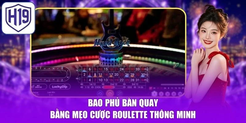Bao phủ bàn quay bằng mẹo cược Roulette thông minh