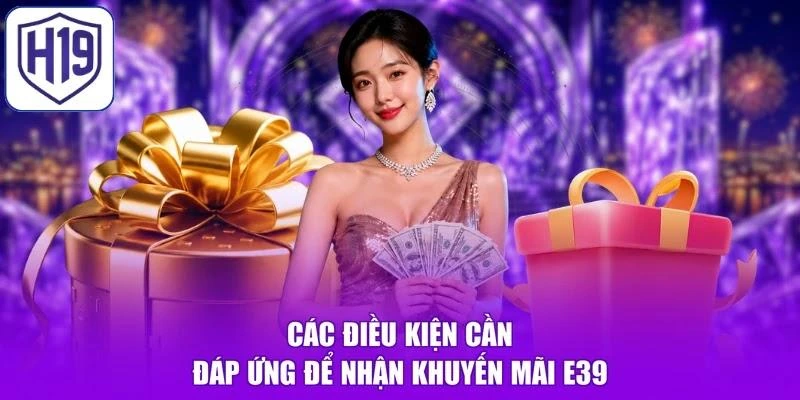 Các điều kiện cần đáp ứng để nhận khuyến mãi H19