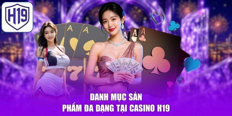 Danh mục sản phẩm đa dạng tại Casino H19