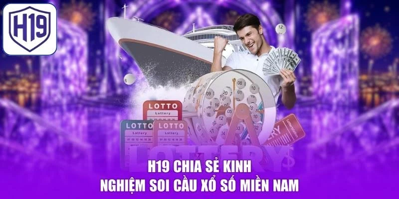 H19 chia sẻ kinh nghiệm soi cầu xổ số miền Nam