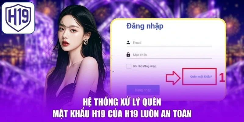 Hệ thống xử lý quên mật khẩu H19 của H19 luôn an toàn
