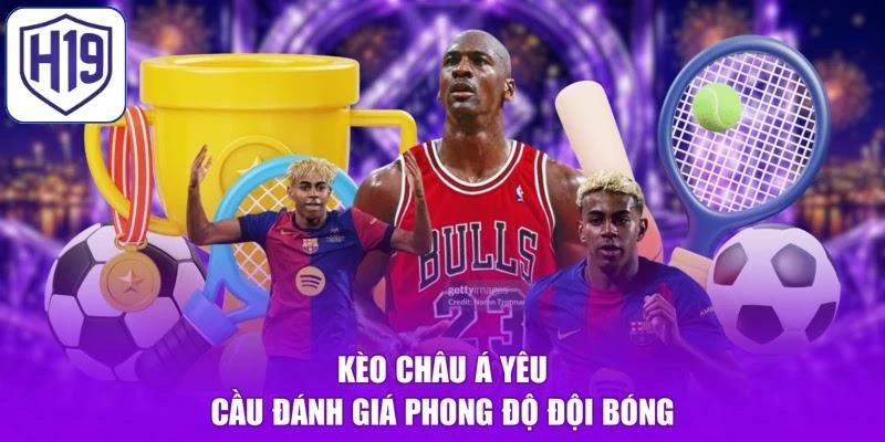 Kèo châu Á yêu cầu đánh giá phong độ đội bóng