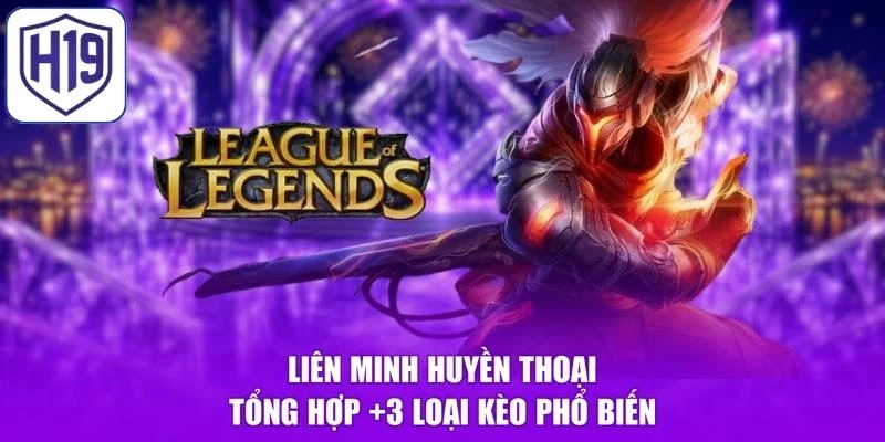 Liên Minh Huyền Thoại - Tổng Hợp +3 Loại Kèo Phổ Biến