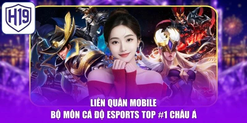 Liên Quân Mobile​ - Bộ Môn Cá Độ Esports TOP #1 Châu Á