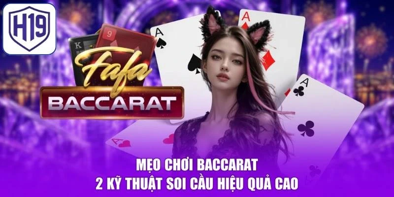 Mẹo Chơi Baccarat - 2 Kỹ Thuật Soi Cầu Hiệu Quả Cao