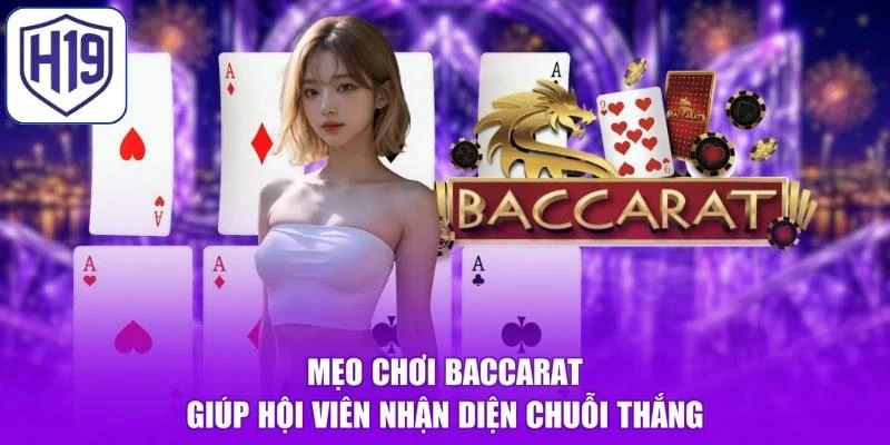 Mẹo chơi baccarat giúp hội viên nhận diện chuỗi thắng