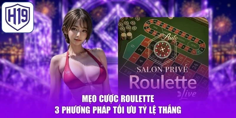 Mẹo Cược Roulette - 3 Phương Pháp Tối Ưu Tỷ Lệ Thắng