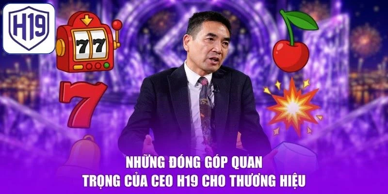 Những đóng góp quan trọng của CEO H19 cho thương hiệu