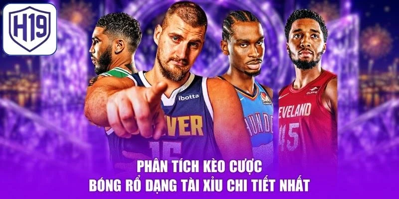 Phân tích kèo cược bóng rổ dạng Tài Xỉu chi tiết nhất