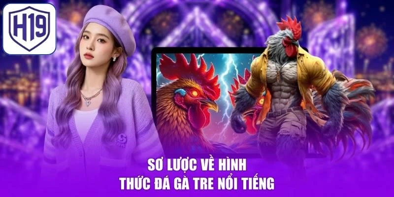 Sơ lược về hình thức đá gà Tre nổi tiếng