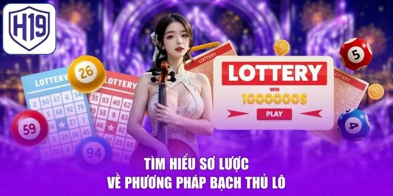 Tìm hiểu sơ lược về phương pháp bạch thủ lô